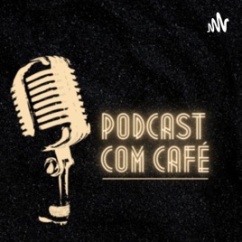 PODCAST COM CAFÉ