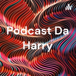 Podcast Da Harry