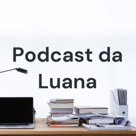 Podcast da Luana