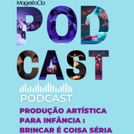 Podcast da MagestoCia - Produção artística para infância: Brincar é coisa séria