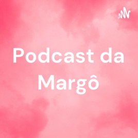 Podcast da Margô