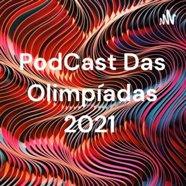 PodCast Das Olimpíadas 2021