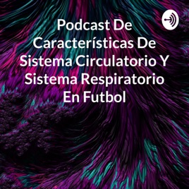 Podcast De Características De Sistema Circulatorio Y Sistema Respiratorio En Futbol