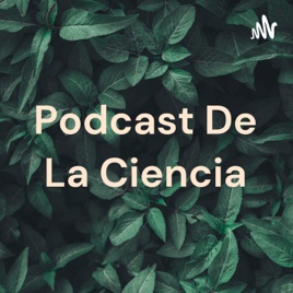 Podcast De La Ciencia