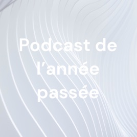 Podcast de l'année passée