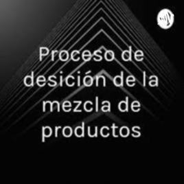 Podcast de proceso de decisión de mezcla de productos