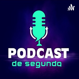 PODCAST DE SEGUNDA