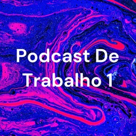 Podcast De Trabalho 1