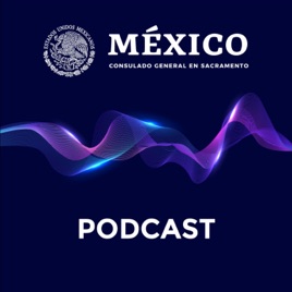 Podcast del Consulado General de México en Sacramento