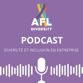Podcast Diversité et Inclusion en entreprise par AFL Diversity