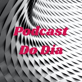 Podcast Do Dia
