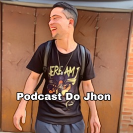 Podcast do Jhon