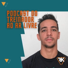 PODCAST DO TREINADOR AO AR LIVRE