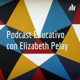 Podcast Educativo con Elizabeth Pelay