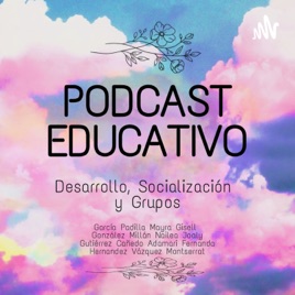 Podcast Educativo. Desarrollo, Socialización Y Grupos.