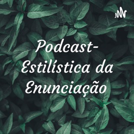 Podcast- Estilística da Enunciação