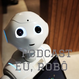 Podcast Eu, robô