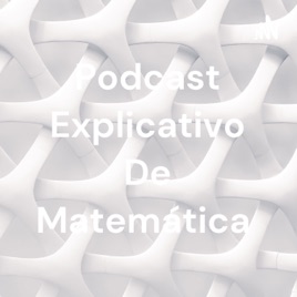 Podcast Explicativo De Matemática