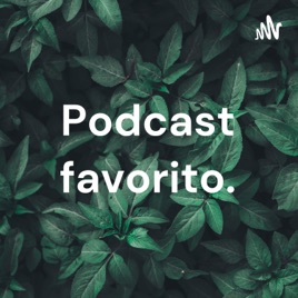 Podcast favorito.