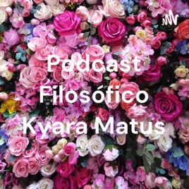Podcast Filosófico Kyara Matus