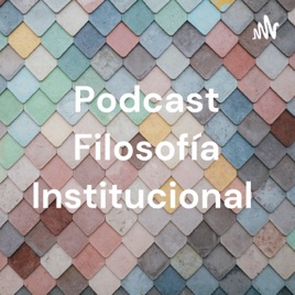 Podcast Filosofía Institucional