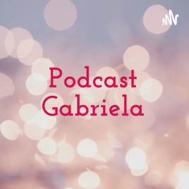 Podcast Gabriela