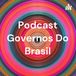 Podcast Governos Do Brasil