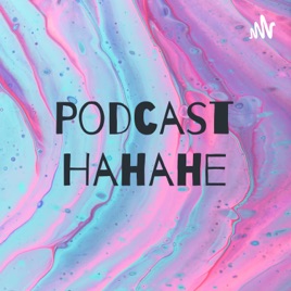 Podcast Hahahe