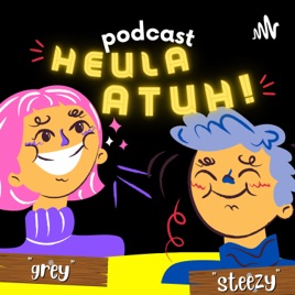 Podcast Heula Atuh!