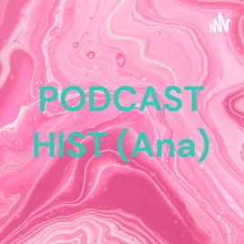 PODCAST HIST (Ana)