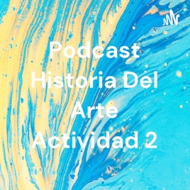 Podcast Historia Del Arte Actividad 2
