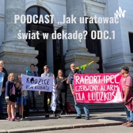 PODCAST ,,Jak uratować świat w dekadę? ODC.1: Raport z wakacji, czyli o IPCC 2021"