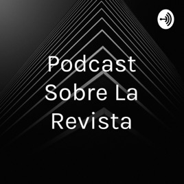 Podcast Sobre La Revista