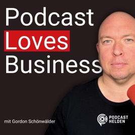 Podcast Loves Business - erfolgreiche Podcasts starten und skalieren mit Podcast-Helden