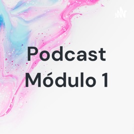 Podcast Módulo 1