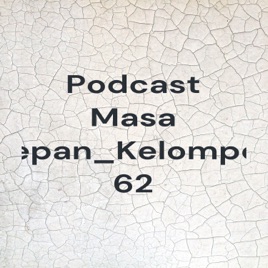 Podcast Masa Depan_Kelompok 62