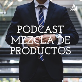 PODCAST MEZCLA DE PRODUCTOS