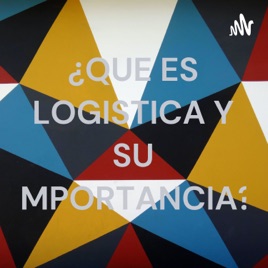 ¿QUE ES LOGISTICA Y SU IMPORTANCIA?