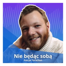 Podcast Nie będąc sobą | Motywacja | Rozwój Osobisty | Relacje