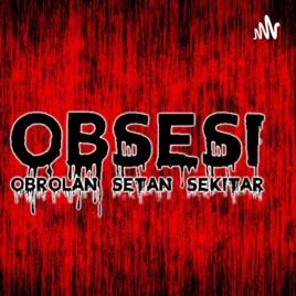 Podcast Obsesi ( Obrolan Setan Sekitar)
