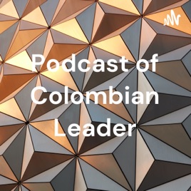 Podcast of Colombian Leader