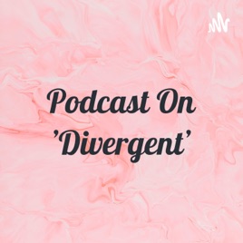 Podcast On 'Divergent'