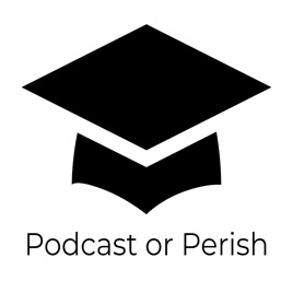 Podcast or Perish