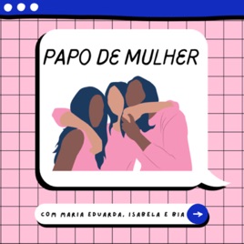 Podcast Papo de Mulher