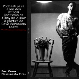 Podcast para além dos muros: Escritos da AIDS, um olhar a partir de Caio Fernando Abreu