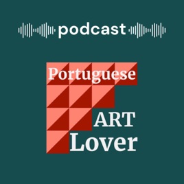 Podcast Portuguese Art Lover