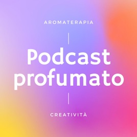 Podcast profumato - Perfumed podcast