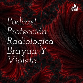 Podcast Protección Radiologica Brayan Y Violeta