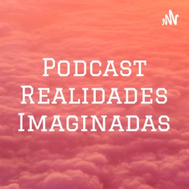 Podcast Realidades Imaginadas