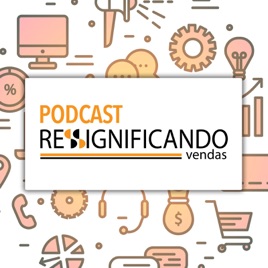 Podcast Ressignificando Vendas